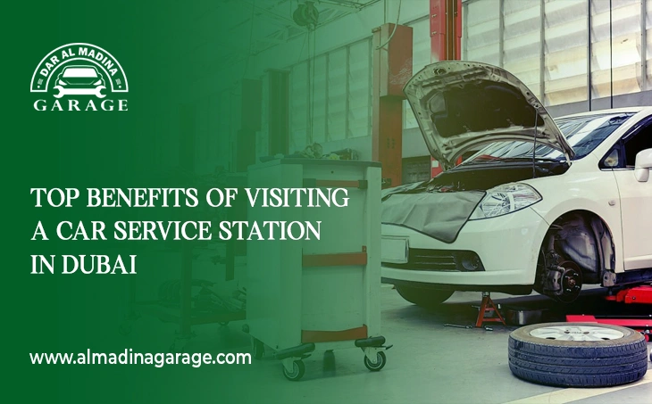  Top Benefits of Visiting a Car Service Station in Dubai