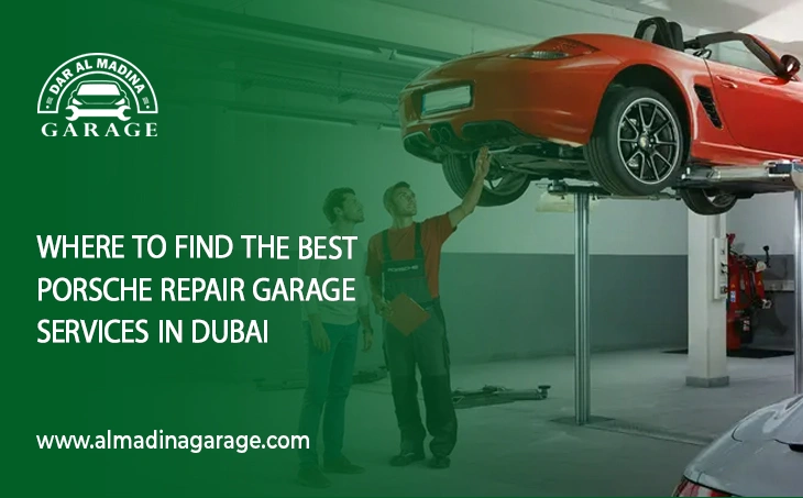  Where to Find The Best Porsche Repair Garage Services In Dubai