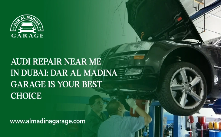  Audi Repair Near Me in Dubai: Dar Al Madina Garage is Your Best Choice